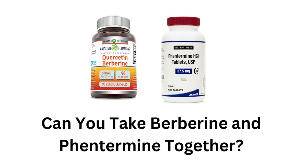 Can You Take Berberine and Phentermine Together?