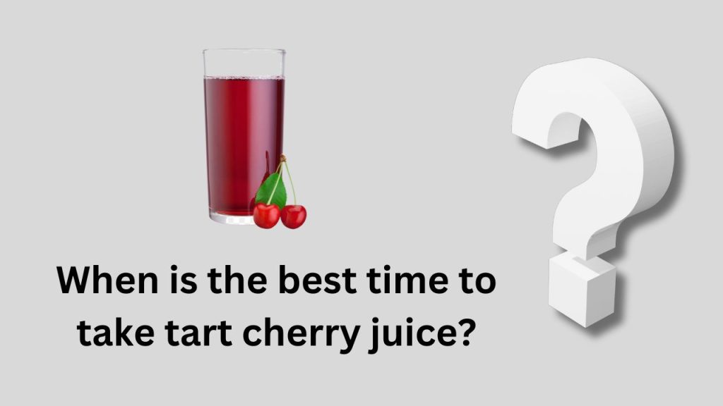 When is the best time to take tart cherry juice?