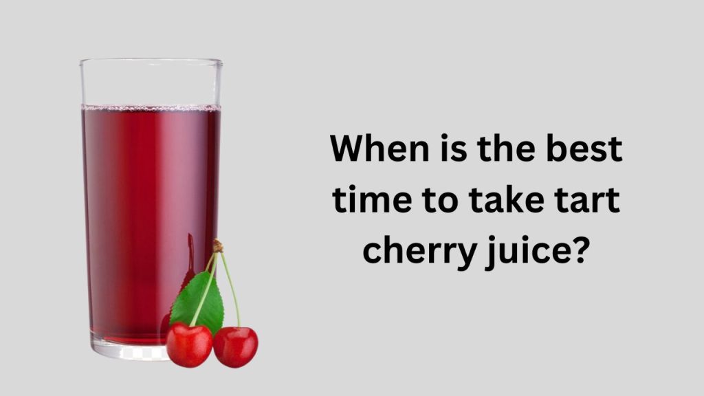 When is the best time to take tart cherry juice?