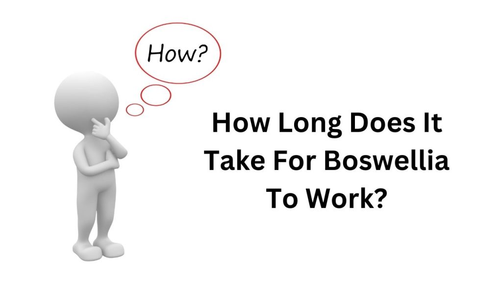 How Long Does It Take For Boswellia To Work?