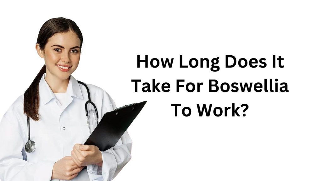 How Long Does It Take For Boswellia To Work?