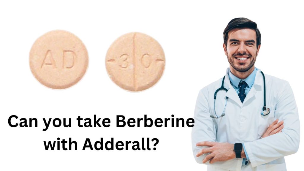 Can you take Berberine with Adderall?