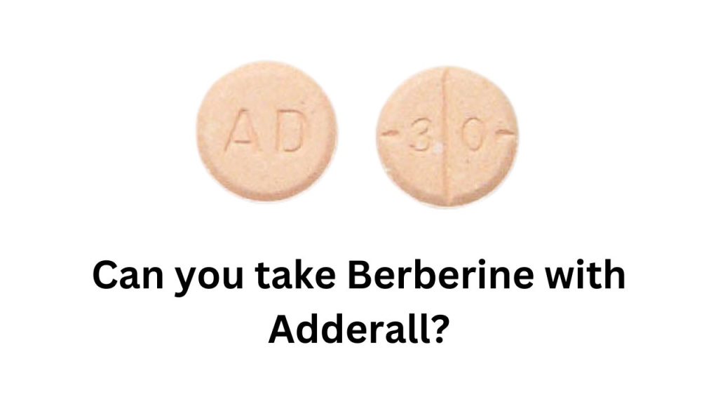 Can you take Berberine with Adderall?